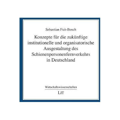 Bosch Konzepte für die zukünftige institutionelle und organisatorische Ausgestaltung des Schienenpersonenfernverkehrs in Deutschland: 47 Bosch Konzepte für die zukünftige institutionelle und organisatorische Ausgestaltung des Schienenpersonenfernverkehrs in Deutschland: 47