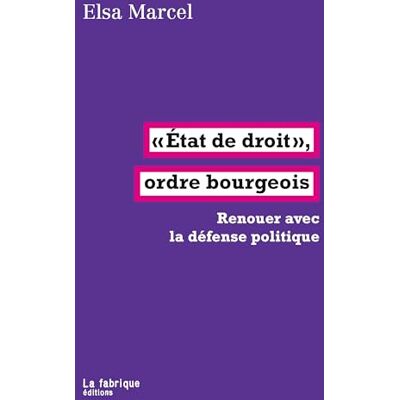 Elsa Etat de droit", ordre bourgeois: Renouer avec la défense politique Elsa Etat de droit", ordre bourgeois: Renouer avec la défense politique