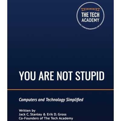 Stanley You Are Not Stupid: Computers and Technology Simplified Stanley You Are Not Stupid: Computers and Technology Simplified