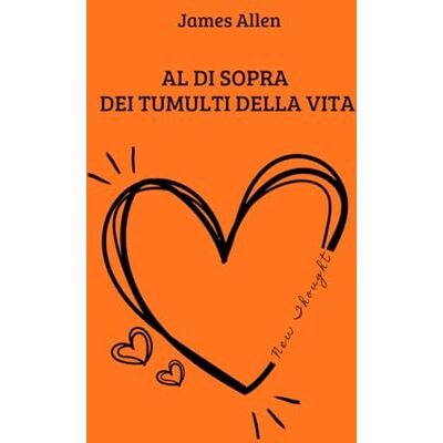 James Allen Al di sopra dei tumulti della vita James Allen Al di sopra dei tumulti della vita