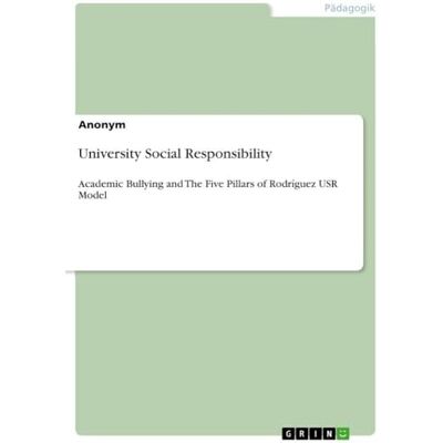 Anonymous University Social Responsibility: Academic Bullying and The Five Pillars of Rodríguez USR Model Anonymous University Social Responsibility: Academic Bullying and The Five Pillars of Rodríguez USR Model