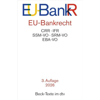 Dtv EU-Bankrecht. EU-BankR: CRR, IFR, SSM-VO, SRM-VO, EBA-VO. Textausgabe. Rechtsstand: 15. März 2026: 5791 Dtv EU-Bankrecht. EU-BankR: CRR, IFR, SSM-VO, SRM-VO, EBA-VO. Textausgabe. Rechtsstand: 15. März 2026: 5791