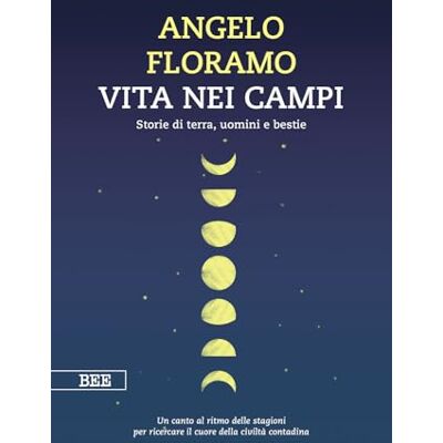 Floramo, Angelo Vita nei campi. Storie di terra, uomini e bestie Floramo, Angelo Vita nei campi. Storie di terra, uomini e bestie