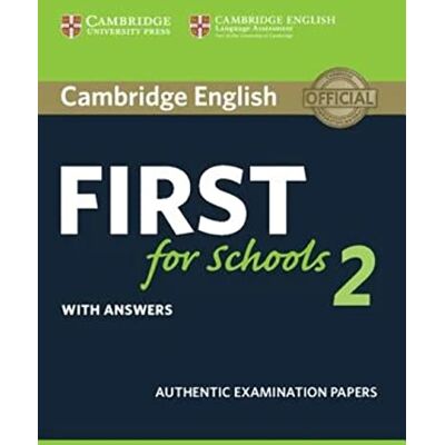 Cambridge B2 First for schools. English First for schools. Student's book with Answers. Per le Scuole superiori (Vol. 2): Authentic Examination Papers Cambridge B2 First for schools. English First for schools. Student's book with Answers. Per le Scuole superiori (Vol. 2): Authentic Examination Papers
