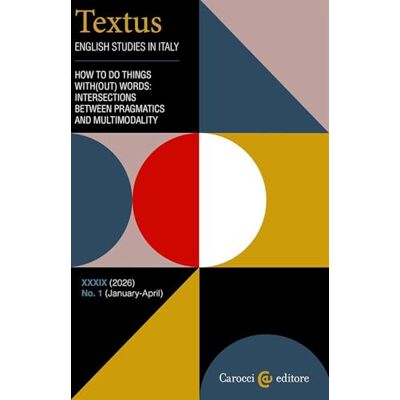 AA.VV. Textus. English studies in Italy. How to do things with(out) words: intersections between pragmatics and multimodality (2026) (Vol. 1) AA.VV. Textus. English studies in Italy. How to do things with(out) words: intersections between pragmatics and multimodality (2026) (Vol. 1)
