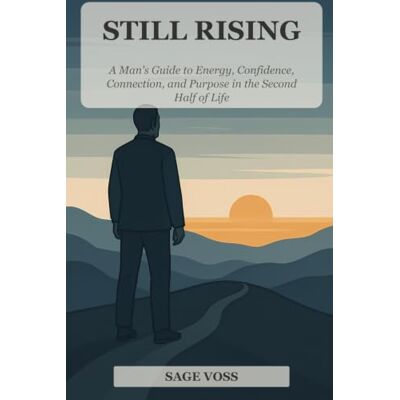 Voss Still Rising: A Man's Guide to Energy, Confidence, Connection, and Purpose in the Second Half of Life Voss Still Rising: A Man's Guide to Energy, Confidence, Connection, and Purpose in the Second Half of Life