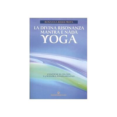 Rishi Priya, Rosanna La divina risonanza. Mantra e nada yoga. Con CD Audio Rishi Priya, Rosanna La divina risonanza. Mantra e nada yoga. Con CD Audio