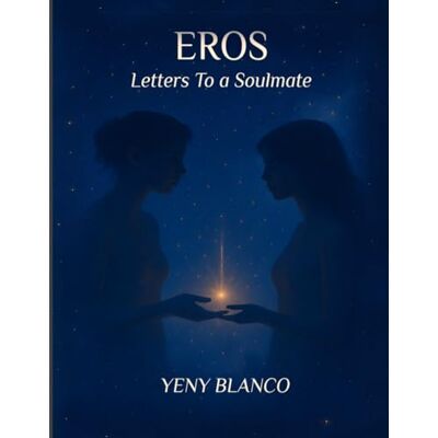 Blanco EROS: Letters to A Soulmate: 1 Blanco EROS: Letters to A Soulmate: 1