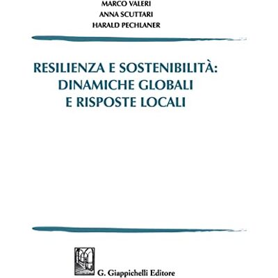 Valeri, Marco Resilienza e sostenibilità: dinamiche globali e risposte locali Valeri, Marco Resilienza e sostenibilità: dinamiche globali e risposte locali