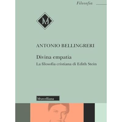 Bellingreri, Antonio Divina empatia. La filosofia cristiana di Edith Stein Bellingreri, Antonio Divina empatia. La filosofia cristiana di Edith Stein