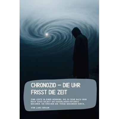 Braun Chronozid – Die Uhr frisst die Zeit: Zinn lebte in einer Wohnung, die so sehr nach Urin roch, dass selbst die Kakerlaken Kotzreiz bekamen. Sie krochen wie träge Gedanken durch… Braun Chronozid – Die Uhr frisst die Zeit: Zinn lebte in einer Wohnung, die so sehr nach Urin roch, dass selbst die Kakerlaken Kotzreiz bekamen. Sie krochen wie träge Gedanken durch…