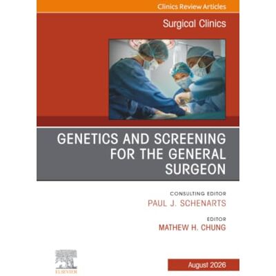 Elsevier Genetics and Screening for the General Surgeon, An Issue of Surgical Clinics: Volume 106-4 Elsevier Genetics and Screening for the General Surgeon, An Issue of Surgical Clinics: Volume 106-4