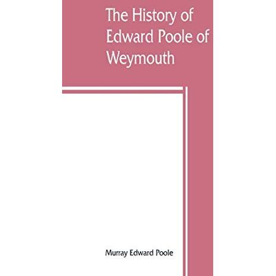 Alpha The history of Edward Poole of Weymouth, Mass. (1635) and his descendants Alpha The history of Edward Poole of Weymouth, Mass. (1635) and his descendants