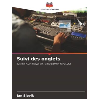 Slovik, Jan Suivi des onglets: La voie numérique de l'enregistrement audio Slovik, Jan Suivi des onglets: La voie numérique de l'enregistrement audio