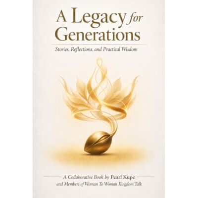 Pearl A Legacy for Generations: Stories, Reflections, and Practical Wisdom Pearl A Legacy for Generations: Stories, Reflections, and Practical Wisdom