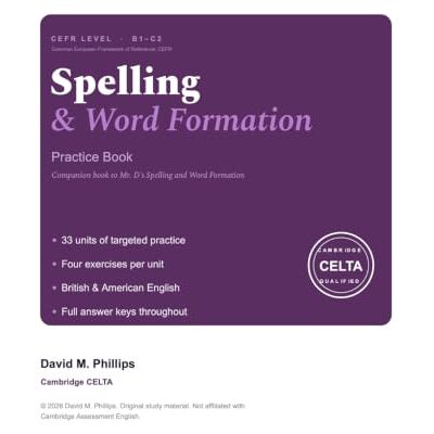 Philips Mr. D's Spelling and Word Formation Practice Book: Companion Workbook for Cambridge Exams B1 to C2 Philips Mr. D's Spelling and Word Formation Practice Book: Companion Workbook for Cambridge Exams B1 to C2