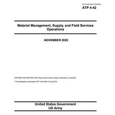 United Army Techniques Publication ATP 4-42 Materiel Management, Supply, and Field Services Operations November 2020 United Army Techniques Publication ATP 4-42 Materiel Management, Supply, and Field Services Operations November 2020