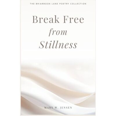 Jensen Break Free from Stillness: Poetry Jensen Break Free from Stillness: Poetry