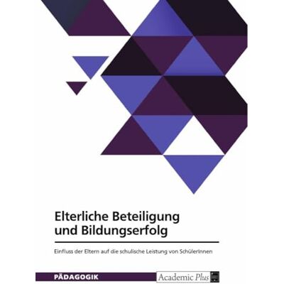 Anonymous Elterliche Beteiligung und Bildungserfolg. Einfluss der Eltern auf die schulische Leistung von SchülerInnen Anonymous Elterliche Beteiligung und Bildungserfolg. Einfluss der Eltern auf die schulische Leistung von SchülerInnen