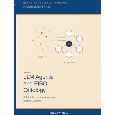 Sun LLM Agents and FIBO Ontology: A Joint Reasoning Approach to Bank Lending Sun LLM Agents and FIBO Ontology: A Joint Reasoning Approach to Bank Lending
