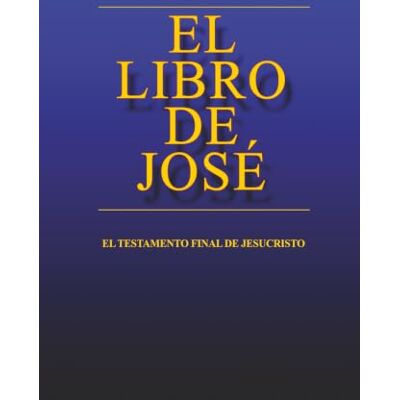 Medina, Joe el LIBRO de JOSÉ: el Testamento Final de Jesucristo Medina, Joe el LIBRO de JOSÉ: el Testamento Final de Jesucristo