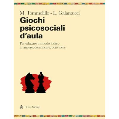 Tommolillo, Massimo Giochi psicosociali d'aula. Per educare in modo ludico a vincere, convincere, convivere Tommolillo, Massimo Giochi psicosociali d'aula. Per educare in modo ludico a vincere, convincere, convivere