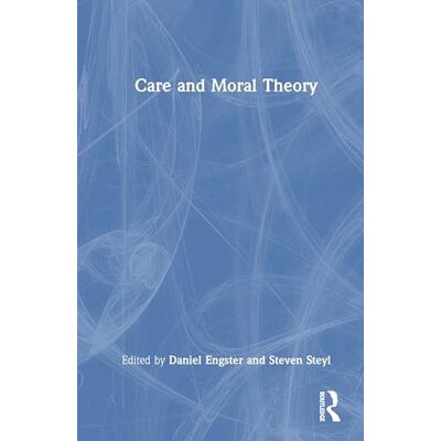 Routledge Care and Moral Theory Routledge Care and Moral Theory