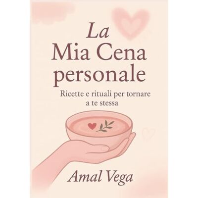 Vega+ La mia cena personale: Ricette e rituali per tornare a te stessa Vega+ La mia cena personale: Ricette e rituali per tornare a te stessa