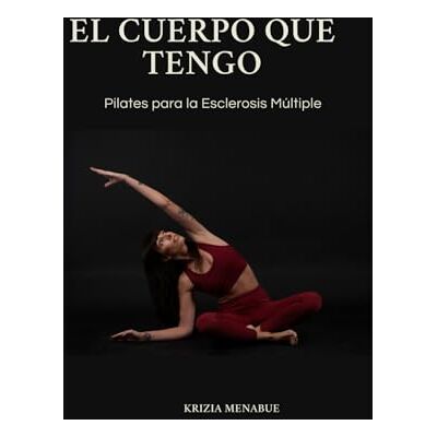 Menabue, Krizia El cuerpo que tengo: Pilates para la Esclerosis Múltiple Menabue, Krizia El cuerpo que tengo: Pilates para la Esclerosis Múltiple