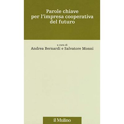 Il Mulino Parole chiave per l'impresa cooperativa del futuro Il Mulino Parole chiave per l'impresa cooperativa del futuro