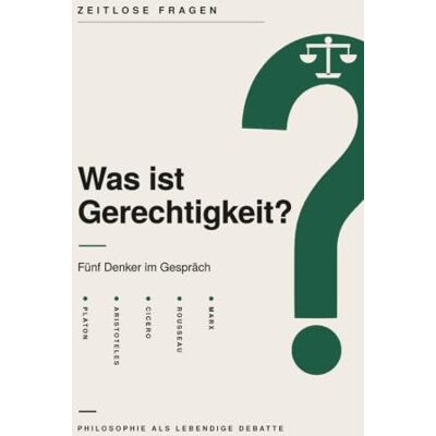 Brandt Was ist Gerechtigkeit?: Fünf Denker im Gespräch über die Gerechtigkeit – Platon, Aristoteles, Cicero, Rousseau und Marx Brandt Was ist Gerechtigkeit?: Fünf Denker im Gespräch über die Gerechtigkeit – Platon, Aristoteles, Cicero, Rousseau und Marx
