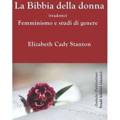 Stanton La Bibbia della donna (tradotto): Femminismo e studi di genere Stanton La Bibbia della donna (tradotto): Femminismo e studi di genere