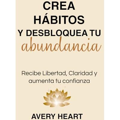 Avery Crea Habitos y Desbloquea tu Abundancia: Recibe Libertad, Claridad y aumenta tu confianza Avery Crea Habitos y Desbloquea tu Abundancia: Recibe Libertad, Claridad y aumenta tu confianza