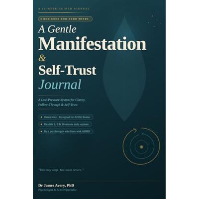 Avery A Gentle Manifestation & Self-Trust Journal for ADHD Minds: A 12-Week Low-Pressure System for Clarity, Follow-Through, and Self-Trust Avery A Gentle Manifestation & Self-Trust Journal for ADHD Minds: A 12-Week Low-Pressure System for Clarity, Follow-Through, and Self-Trust