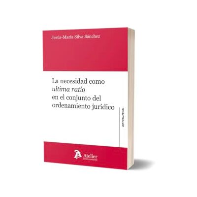 Silva La necesidad como última ratio en el conjunto del ordenamiento jurídico Silva La necesidad como última ratio en el conjunto del ordenamiento jurídico