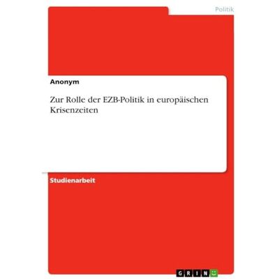 Anonymous Zur Rolle der EZB-Politik in europäischen Krisenzeiten Anonymous Zur Rolle der EZB-Politik in europäischen Krisenzeiten