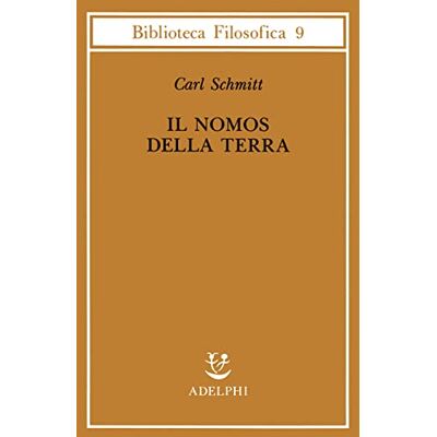 Schmitt, Carl Il nomos della terra nel diritto internazionale dello «Jus publicum europaeum» Schmitt, Carl Il nomos della terra nel diritto internazionale dello «Jus publicum europaeum»