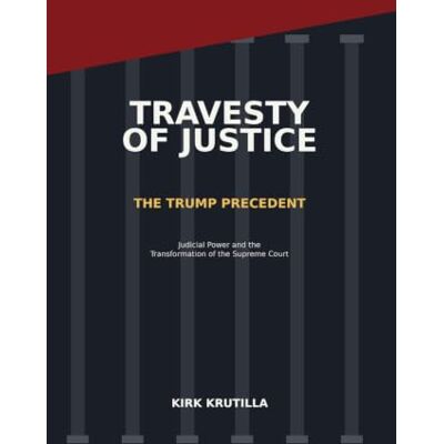 Kirk Travesty of Justice: The Trump Precedent and the Transformation of the Supreme Court Kirk Travesty of Justice: The Trump Precedent and the Transformation of the Supreme Court