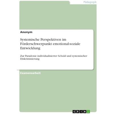 Anonymous Systemische Perspektiven im Förderschwerpunkt emotional-soziale Entwicklung: Zur Paradoxie individualisierter Schuld und systemischer Diskriminierung Anonymous Systemische Perspektiven im Förderschwerpunkt emotional-soziale Entwicklung: Zur Paradoxie individualisierter Schuld und systemischer Diskriminierung