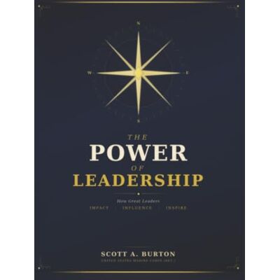 Scott The Power of Leadership: How Great Leaders Impact Influence Inspire Scott The Power of Leadership: How Great Leaders Impact Influence Inspire