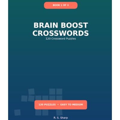 Brain Boost Crossword: 120 Puzzles to Relax, Unwind, and Sharpen Your Mind Fun, Engaging Crosswords for Daily Brain Exercise Brain Boost Crossword: 120 Puzzles to Relax, Unwind, and Sharpen Your Mind Fun, Engaging Crosswords for Daily Brain Exercise
