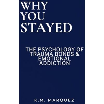K&M Why You Stayed: The Psychology of Trauma K&M Why You Stayed: The Psychology of Trauma