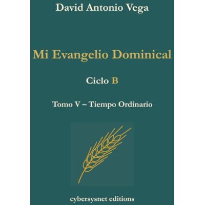 Vega+ Mi Evangelio Dominical – Ciclo B – Tomo V – Tiempo Ordinario Vega+ Mi Evangelio Dominical – Ciclo B – Tomo V – Tiempo Ordinario