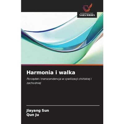 Sun Harmonia i walka: Porz¿dek i transcendencja w cywilizacji chi¿skiej i zachodniej Sun Harmonia i walka: Porz¿dek i transcendencja w cywilizacji chi¿skiej i zachodniej