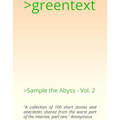 Anonymous >greentext: >Sample the Abyss Vol. 2 Anonymous >greentext: >Sample the Abyss Vol. 2