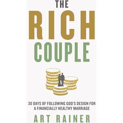 ART The Rich Couple: 30 Days of Following God's Design for a Financially Healthy Marriage ART The Rich Couple: 30 Days of Following God's Design for a Financially Healthy Marriage