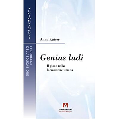 Kaiser Genius ludi. Il gioco nella formazione umana Kaiser Genius ludi. Il gioco nella formazione umana