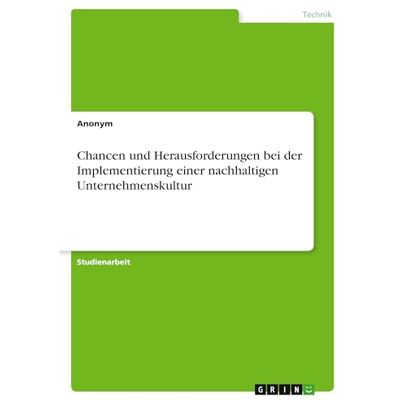 Anonymous Chancen und Herausforderungen bei der Implementierung einer nachhaltigen Unternehmenskultur Anonymous Chancen und Herausforderungen bei der Implementierung einer nachhaltigen Unternehmenskultur