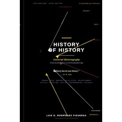 Rodriguez History of History: Universal Historiography From Ancient Greece to the Postmodern Age. Rodriguez History of History: Universal Historiography From Ancient Greece to the Postmodern Age.