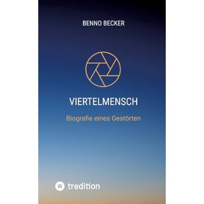 Becker Viertelmensch: Biografie eines Gestörten Becker Viertelmensch: Biografie eines Gestörten